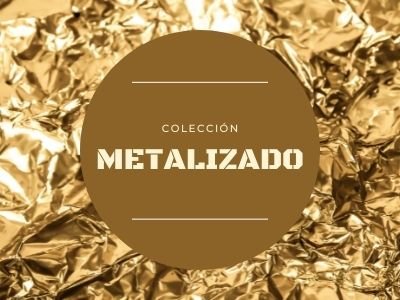 -COLECCIÓN METALIZADO-
